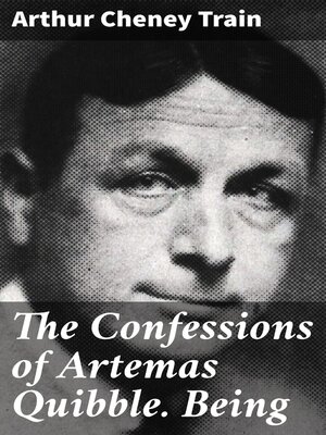 cover image of The Confessions of Artemas Quibble. Being